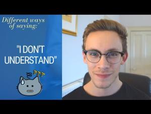Embedded thumbnail for Different Ways to Say &quot;I Don&#039;t Understand&quot; - British English