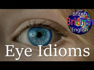 Embedded thumbnail for British English Idioms of the Eye - Learn English