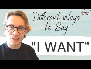 Embedded thumbnail for Different Ways to Say &quot;I Want&quot;
